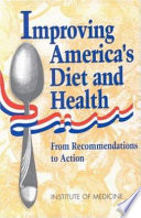 Improving America's diet and health : from recommendations to action /