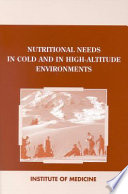 Nutritional needs in cold and in high-altitude environments : applications for military personnel in field operations /