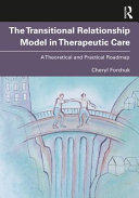 From therapeutic relationships to transitional care : a theoretical and practical roadmap /