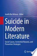 Suicide in Modern Literature : Social Causes, Existential Reasons, and Prevention Strategies /