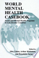 World mental health casebook : social and mental health programs in low-income countries /