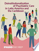 Deinstitutionalization of psychiatric care in Latin America and the Caribbean.