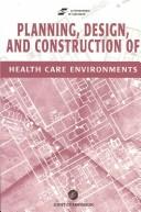 Planning, design, and construction of health care environments /