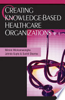Creating knowledge-based healthcare organizations /