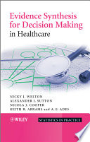 Evidence synthesis for decision making in healthcare /