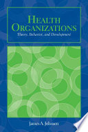 Health organizations : theory, behavior, and development /