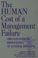 The human cost of a management failure : organizational downsizing at General Hospital /