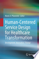 Human-Centered Service Design for Healthcare Transformation : Development, Innovation, Change /