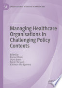 Managing Healthcare Organisations in Challenging Policy Contexts /