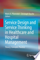 Service Design and Service Thinking in Healthcare and Hospital Management : Theory, Concepts, Practice /
