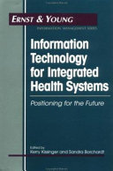 Information technology for integrated health systems : positioning for the future /