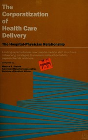 The Corporatization of health care delivery : the hospital-physician relationship /