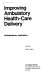 Improving ambulatory health care delivery : multidisciplinary applications /
