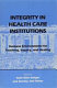 Integrity in health care institutions : humane environments for teaching, inquiry, and healing /