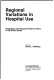 Regional variations in hospital use : geographic and temporal patterns of care in the United States /