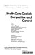 Health care capital : competition and control : proceedings of Capital Investment Conference /