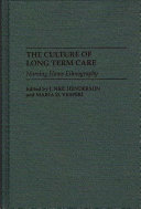 The Culture of long term care : nursing home ethnography /