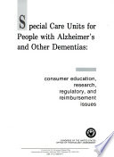 Special care units for people with Alzheimer's and other dementias : consumer education, research, regulatory, and reimbursement issues.