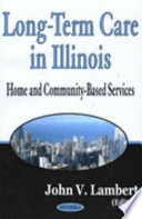 Long-term care in Illinois : home and community-based services /