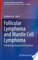 Follicular Lymphoma and Mantle Cell Lymphoma : Pathobiology, Diagnosis and Treatment /