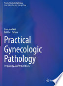 Practical Gynecologic Pathology : Frequently Asked Questions /
