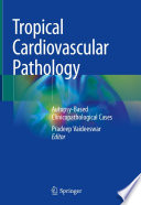 Tropical Cardiovascular Pathology : Autopsy-Based Clinicopathological Cases /