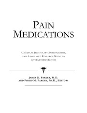 Pain medications : a medical dictionary, bibliography, and annotated research guide to Internet references /