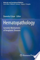 Hematopathology : genomic mechanisms of neoplastic diseases /