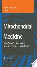 Mitochondrial medicine : Mitochondrial metabolism, diseases, diagnosis and therapy /