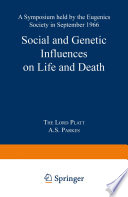 Social and genetic influences on life and death : a symposium held by the Eugenics Society in September 1966 /
