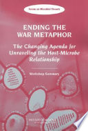 Ending the war metaphor : the changing agenda for unraveling the host-microbe relationship : workshop summary /