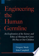 Engineering the human germline : an exploration of the science and ethics of altering the genes we pass to our children /