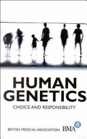 Human genetics : choice and responsibility /