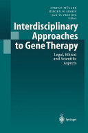 Interdisciplinary approaches to gene therapy : legal, ethical and scientific aspects /
