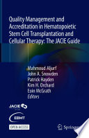 Quality Management and Accreditation in Hematopoietic Stem Cell Transplantation and Cellular Therapy : The JACIE Guide /