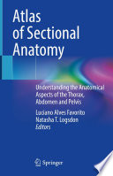 Atlas of Sectional Anatomy : Understanding the Anatomical Aspects of the Thorax, Abdomen and Pelvis /