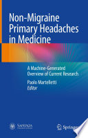 Non-Migraine Primary Headaches in Medicine : A Machine-Generated Overview of Current Research /