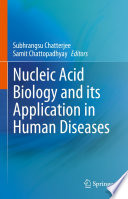 Nucleic Acid Biology and its Application in Human Diseases /