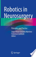 Robotics in Neurosurgery : Principles and Practice /