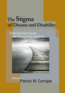 The stigma of disease and disability : understanding causes and overcoming injustices /
