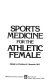 Sports medicine for the athletic female /