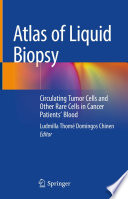 Atlas of Liquid Biopsy : Circulating Tumor Cells and Other Rare Cells in Cancer Patients' Blood /