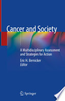 Cancer and Society : A Multidisciplinary Assessment and Strategies for Action /