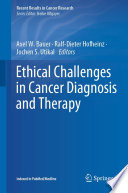 Ethical Challenges in Cancer Diagnosis and Therapy /