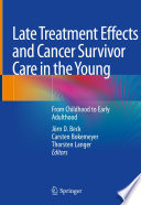 Late Treatment Effects and Cancer Survivor Care in the Young : From Childhood to Early Adulthood /