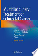 Multidisciplinary Treatment of Colorectal Cancer : Staging - Treatment - Pathology - Palliation /