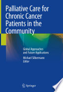 Palliative Care for Chronic Cancer Patients in the Community : Global Approaches and Future Applications /