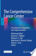The Comprehensive Cancer Center : Development, Integration, and Implementation /