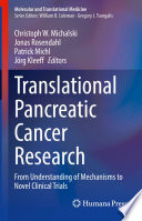Translational Pancreatic Cancer Research : From Understanding of Mechanisms to Novel Clinical Trials /