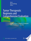 Tumor Therapeutic Regimens and Comprehensive Evaluation : A comprehensive evaluation of malignant tumor treatments for clinicians /